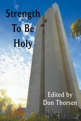 Strength to Be Holy by Thorsen, Don