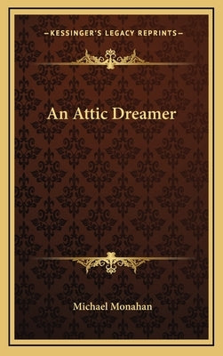 An Attic Dreamer by Monahan, Michael
