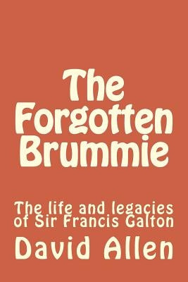 The Forgotten Brummie: The life and legacies of Sir Francis Galton by Allen, David