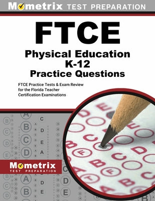 FTCE Physical Education Practice Questions: FTCE Practice Tests and Exam Review for the Florida Teacher Certification Examinations by Mometrix