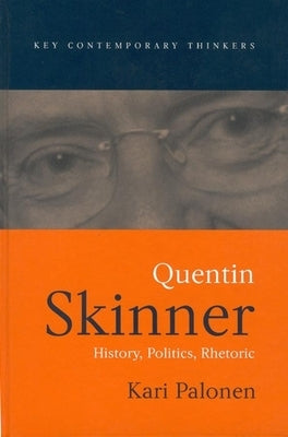 Quentin Skinner: History, Politics, Rhetoric by Palonen, Kari
