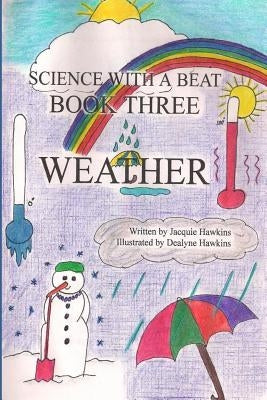 Weather: Weather is the 3rd book in the Science with a Beat series answering 16 questions young children may have about weather by Hawkins, Jacquie Lynne