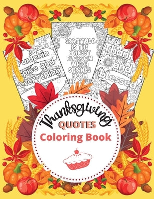 Thanksgiving Quotes Coloring Book: A Great Book for Stress Relief and Relaxation Inspirational and Fun Quotes for Adults and Teens Featuring Autumn De by Dorny, Lora