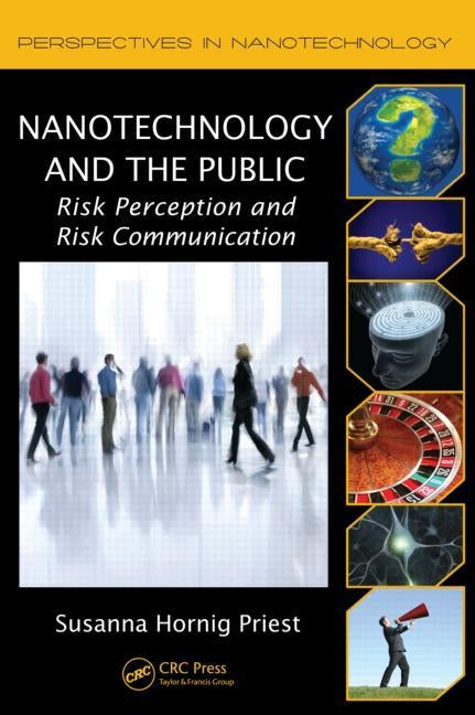 Nanotechnology and the Public: Risk Perception and Risk Communication by Hornig Priest, Susanna
