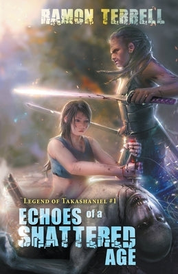 Echoes of a Shattered Age by Terrell, Ramon