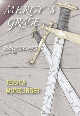 Mercy's Grace: Discoveries by Munzlinger, Jessica