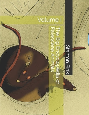 The Big Encyclopedia of Paleocene Animals: Volume I by Fink V., Stanton Fordice