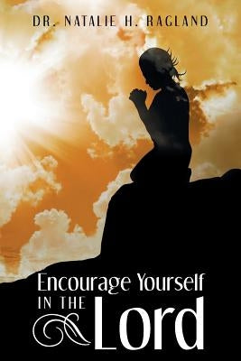 Encourage Yourself in the Lord by Ragland, Natalie
