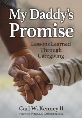 My Daddy's Promise: Lessons Learned Through Caregiving by Kenney, Carl W.