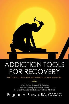 Addiction Tools for Recovery: Pocket Size Tools for the Recovering Addict and Alcoholic by Brown, Ba Casac