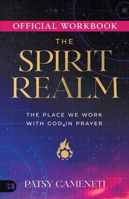The Official Workbook for The Spirit Realm: The Place We Work with God in Prayer by Cameneti, Patsy