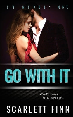 Go With It: Alpha bad boy conman v. good girl. by Finn, Scarlett