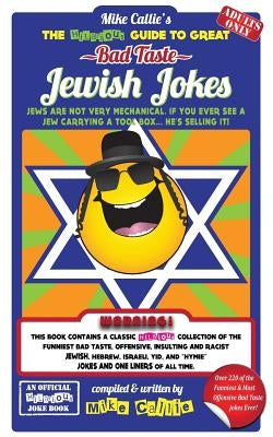 The Hilarious Guide To Great Bad Taste Jewish Jokes: ...OR... The Goyim The Great Jewish Jokes by Callie, Mike