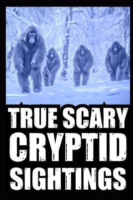 True Cryptid Sighting Horror Stories: Part 1 (Real Encounters with Sasquatch, Dogmen, Skinwalker, Wendigos, Rake...) by Crypta, Cassandra