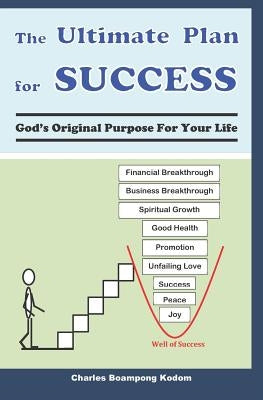 The Ultimate Plan for Success: God's Original Purpose For Your Life by Kodom, Charles Boampong