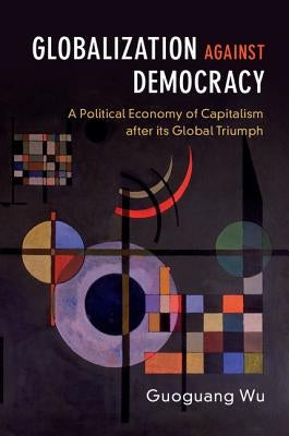 Globalization against Democracy by Wu, Guoguang