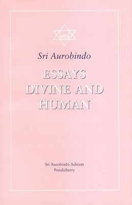 Essays Divine and Human by Aurobindo