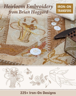 Heirloom Embroidery from Brian Haggard: 225+ Iron-On Designs by Haggard, Brian