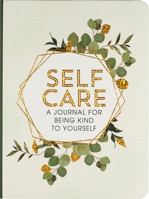 Self Care: A Journal for Being Kind to Yourself by Peter Pauper Press