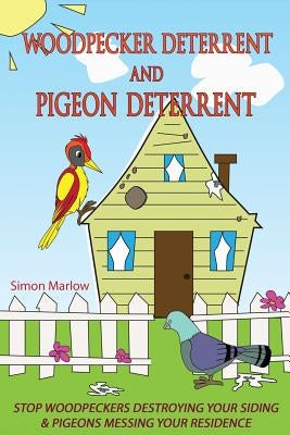 Woodpecker Deterrent - Pigeon Deterrent: Stop Woodpeckers Destroying Your Siding by Marlow, Sarah