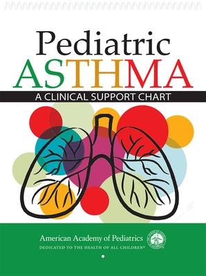 Pediatric Asthma: A Clinical Support Chart by American Academy of Pediatrics (Aap)