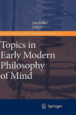 Topics in Early Modern Philosophy of Mind by Miller, Jon