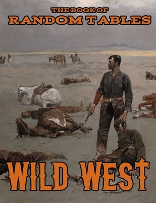 The Book of Random Tables: Wild West: 26 1D100 Random Tables for Tabletop Role-Playing Games by Davids, Matt