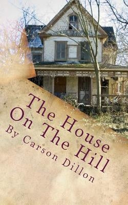 The House On The Hill by Dillon, Carson