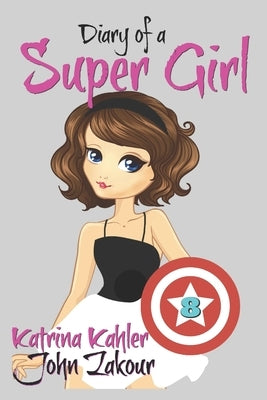 Diary of a Super Girl: Book 8 - A New Type of Love! by Zakour, John
