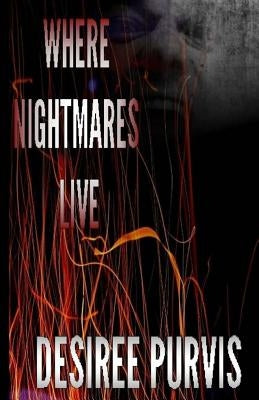 Where NIghtmares Live by Purvis, Desiree