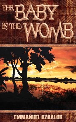 The Baby in the Womb by Ozoalor, Emmanuel
