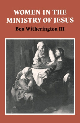 Women in the Ministry of Jesus by Witherington, Ben, III