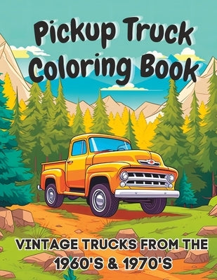 Pickup Truck Coloring Book: Vintage Trucks From The 1960's & 1970's by Bean, Coco