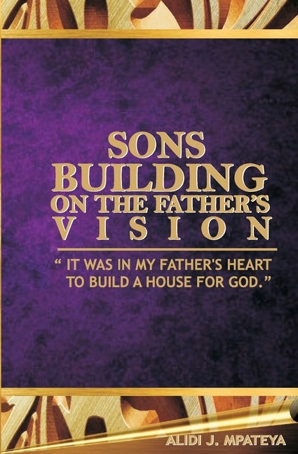 Sons building on the father's vision by Mpateya, Alidi John