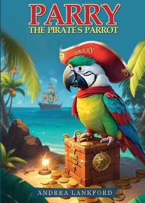 Parry The Pirate's Parrot by Lankford, Andrea
