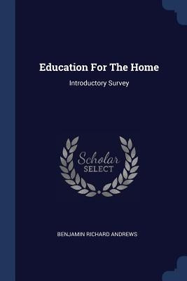 Education For The Home: Introductory Survey by Andrews, Benjamin Richard