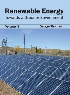Renewable Energy: Towards a Greener Environment (Volume III) by Thomson, George
