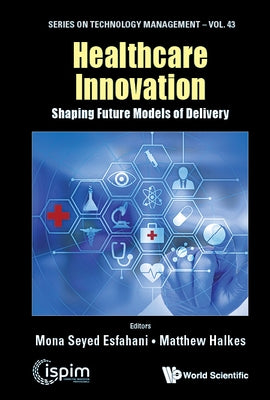 Healthcare Innovation: Shaping Future Models of Delivery by Seyed Esfahani, Mona