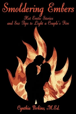 Smoldering Embers: Hot Erotic Stories and Sex Tips to Light a Couple's Fire by Perkins, Cynthia
