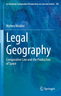 Legal Geography: Comparative Law and the Production of Space by Nicolini, Matteo