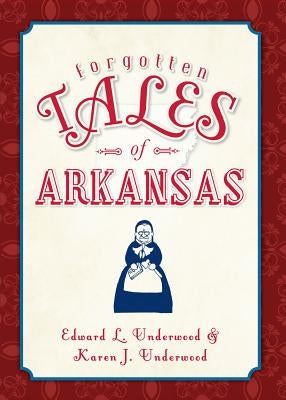 Forgotten Tales of Arkansas by Underwood, Edward
