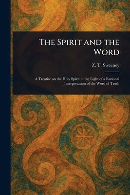 The Spirit and the Word by Sweeney, Z. T. (Zachary Taylor)