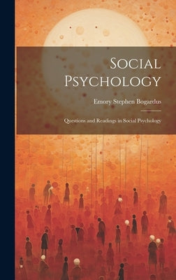 Social Psychology: Questions and Readings in Social Psychology by Bogardus, Emory Stephen