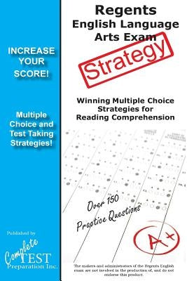 Regents English Language Arts Exam Strategy: Winning Multiple Choice Strategies for the Regents English Language Arts Exam by Complete Test Preparation Inc