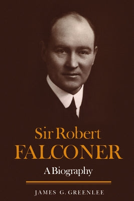 Sir Robert Falconer: A Biography by Greenlee, James G.