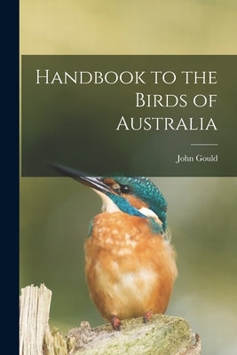 Handbook to the Birds of Australia by Gould, John
