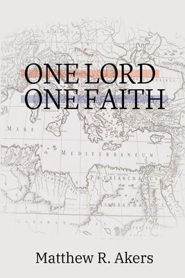 One Lord One Faith: Lessons on Racial Reconciliation from the New Testament Church by Akers, Matthew R.
