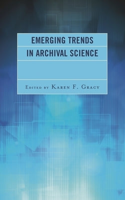 Emerging Trends in Archival Science by Gracy, Karen F.