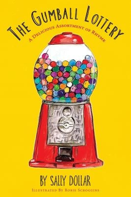 The Gumball Lottery: A Delicious Assortment of Rhyme by Scroggins, Rorie