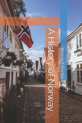 A History of Norway by Keehn, Bernard